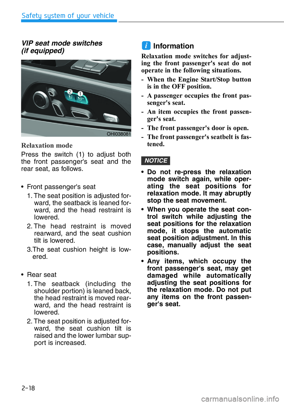 HYUNDAI GENESIS G90 2019 Owners Manual 2-18
Safety system of your vehicle
VIP seat mode switches
(if equipped)
Relaxation mode
Press the switch (1) to adjust both
the front passenger's seat and the
rear seat, as follows.
• Front pa HYUNDAI GENESIS G90 2019 Owners Manual 2-18
Safety system of your vehicle
VIP seat mode switches
(if equipped)
Relaxation mode
Press the switch (1) to adjust both
the front passenger's seat and the
rear seat, as follows.
• Front pa