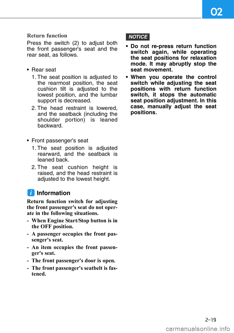 HYUNDAI GENESIS G90 2019 Owners Manual 2-19
02
Return function
Press the switch (2) to adjust both
the front passenger's seat and the
rear seat, as follows.
• Rear seat
1. The seat position is adjusted to
the rearmost position, the HYUNDAI GENESIS G90 2019 Owners Manual 2-19
02
Return function
Press the switch (2) to adjust both
the front passenger's seat and the
rear seat, as follows.
• Rear seat
1. The seat position is adjusted to
the rearmost position, the