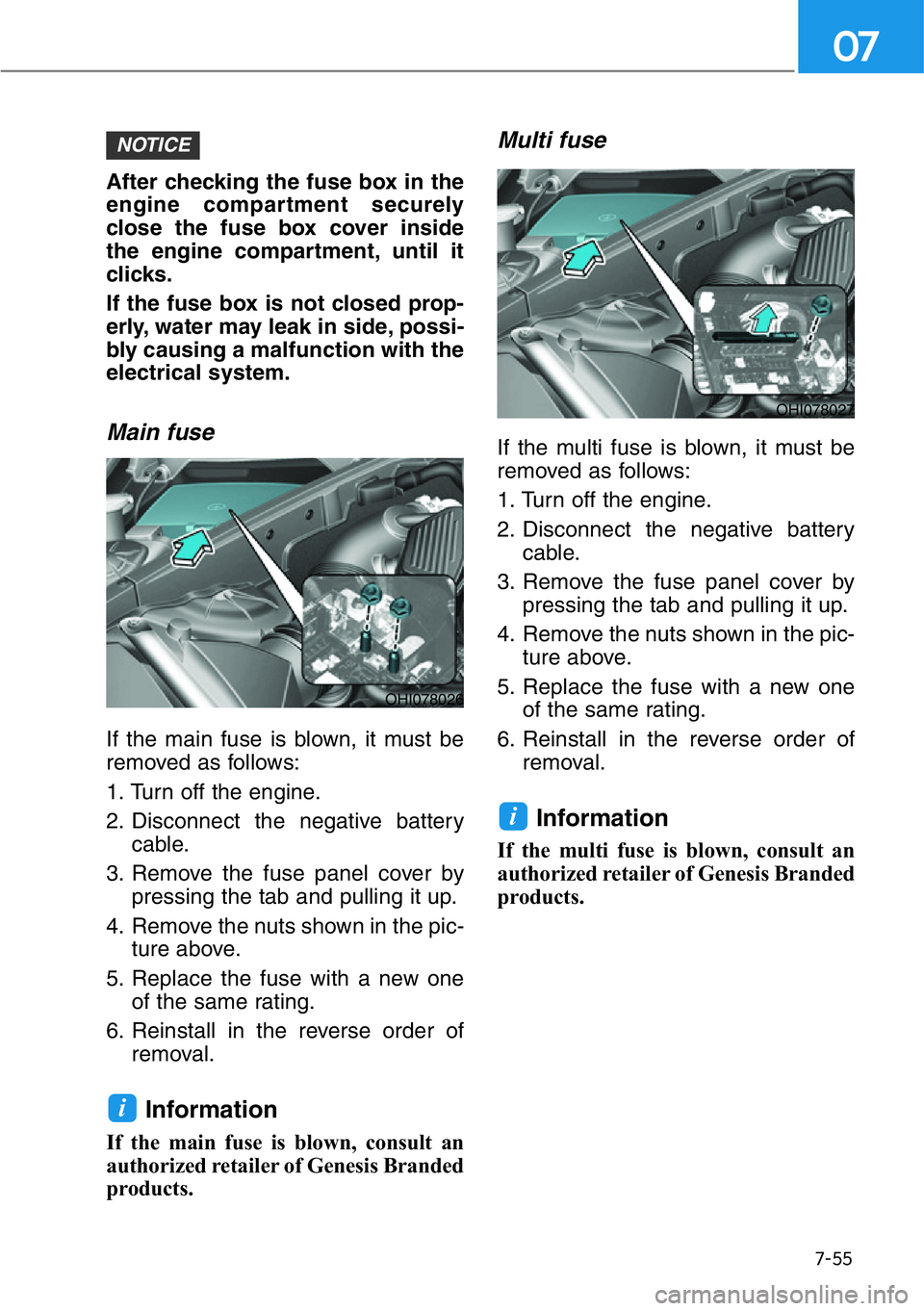HYUNDAI GENESIS G90 2019 Owners Manual 7-55
07
After checking the fuse box in the
engine compartment securely
close the fuse box cover inside
the engine compartment, until it
clicks.
If the fuse box is not closed prop-
erly, water may leak HYUNDAI GENESIS G90 2019 Owners Manual 7-55
07
After checking the fuse box in the
engine compartment securely
close the fuse box cover inside
the engine compartment, until it
clicks.
If the fuse box is not closed prop-
erly, water may leak