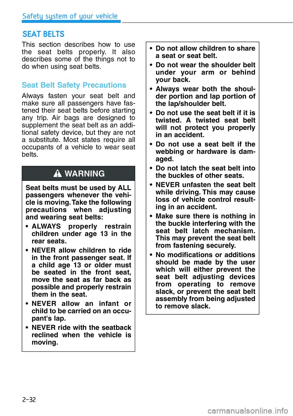 HYUNDAI GENESIS G90 2019 Owners Manual 2-32
Safety system of your vehicle
This section describes how to use
the seat belts properly. It also
describes some of the things not to
do when using seat belts.
Seat Belt Safety Precautions
Always HYUNDAI GENESIS G90 2019 Owners Manual 2-32
Safety system of your vehicle
This section describes how to use
the seat belts properly. It also
describes some of the things not to
do when using seat belts.
Seat Belt Safety Precautions
Always