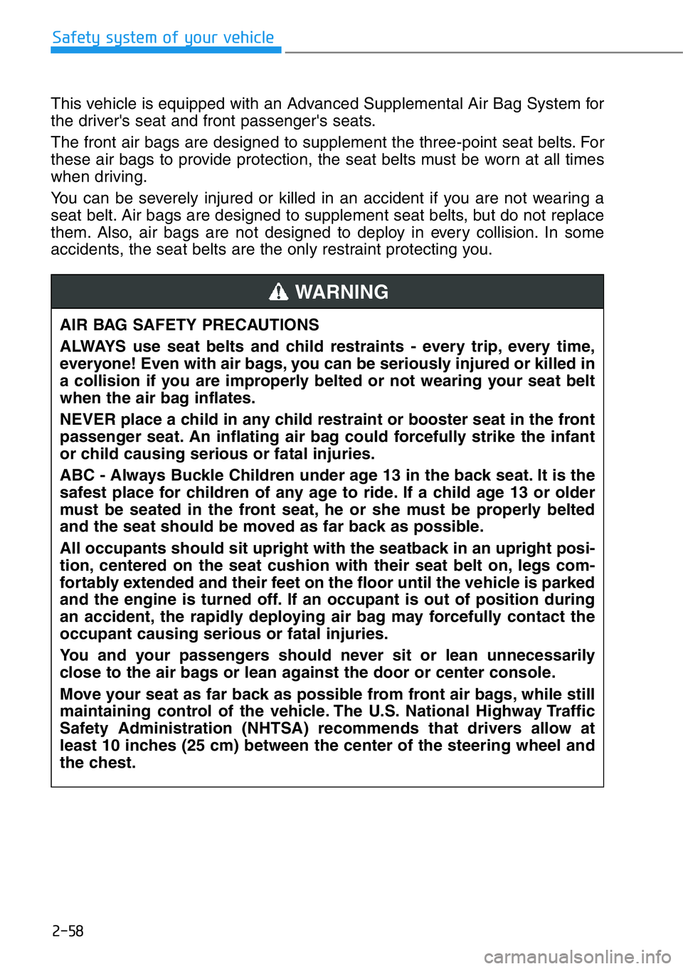 HYUNDAI GENESIS G90 2019 Owners Manual 2-58
Safety system of your vehicle
This vehicle is equipped with an Advanced Supplemental Air Bag System for
the driver's seat and front passenger's seats.
The front air bags are designed to s HYUNDAI GENESIS G90 2019 Owners Manual 2-58
Safety system of your vehicle
This vehicle is equipped with an Advanced Supplemental Air Bag System for
the driver's seat and front passenger's seats.
The front air bags are designed to s