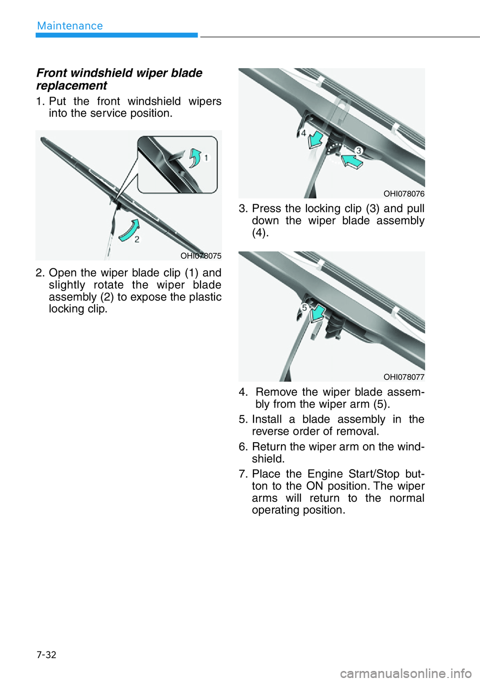 HYUNDAI GENESIS G90 2018  Owners Manual 7-32
Maintenance
Front windshield wiper blade
replacement
1. Put the front windshield wipers
into the service position.
2. Open the wiper blade clip (1) and
slightly rotate the wiper blade
assembly (2