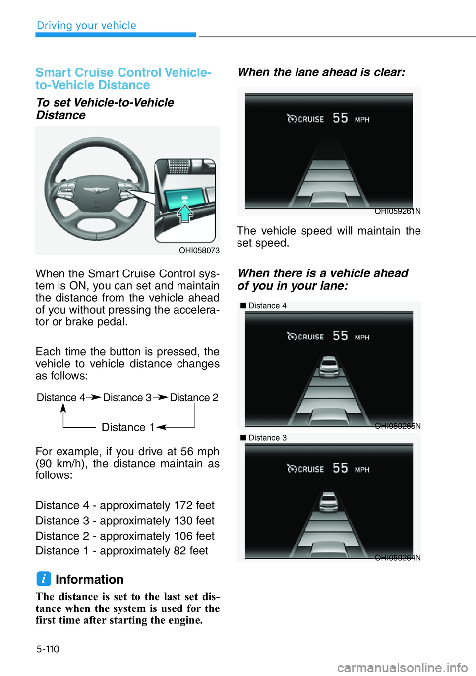 HYUNDAI GENESIS G90 2016  Owners Manual 5-110
Smart Cruise Control Vehicle-
to-Vehicle Distance
To set Vehicle-to-Vehicle
Distance
When the Smart Cruise Control sys-
tem is ON, you can set and maintain
the distance from the vehicle ahead
of