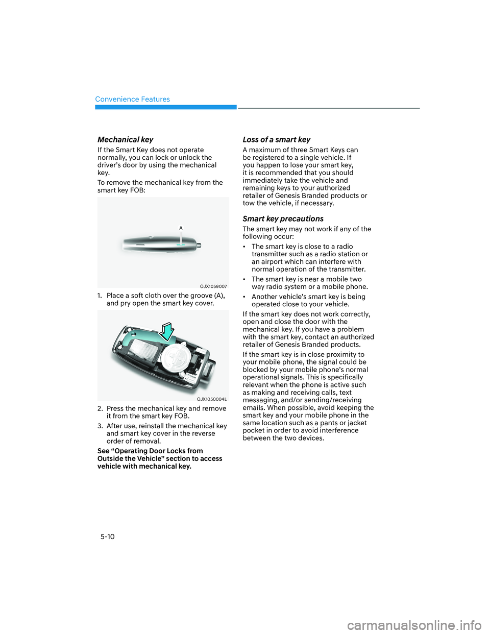 HYUNDAI GENESIS GV70 2022  Owners Manual Convenience Features
5-10
Mechanical key
If the Smart Key does not operate 
normally, you can lock or unlock the 
driver’s door by using the mechanical 
key.
To remove the mechanical key from the 
s