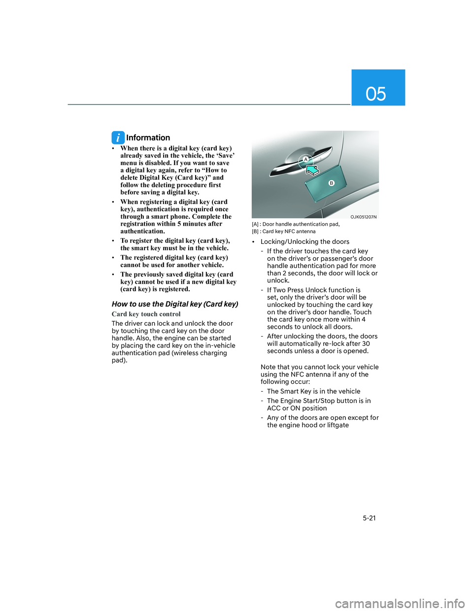 HYUNDAI GENESIS GV70 2022  Owners Manual 05
5-21
 Information
• �:�K�H�Q��W�K�H�U�H��L�V��D��G�L�J�L�W�D�O��N�H�\���F�D�U�G��N�H�\��
already saved in the vehicle, the ‘Save’ 
menu is disabled. If you want to save 
a digital k