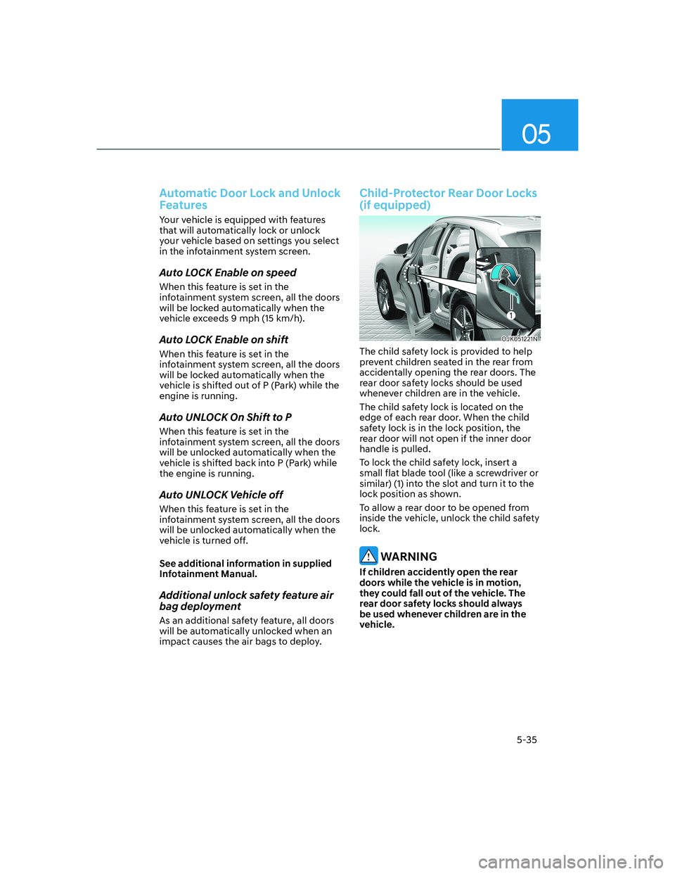 HYUNDAI GENESIS GV70 2022  Owners Manual 05
5-35
Automatic Door Lock and Unlock 
Features
Your vehicle is equipped with features 
that will automatically lock or unlock 
your vehicle based on settings you select 
in the infotainment system s