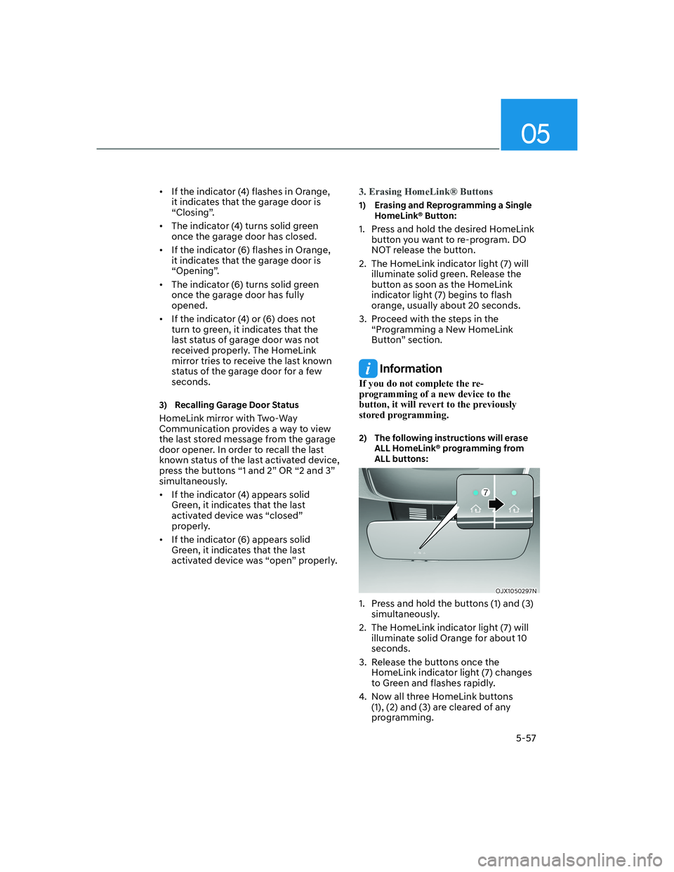 HYUNDAI GENESIS GV70 2022  Owners Manual 05
5-57
•  If the indicator (4) flashes in Orange, 
it indicates that the garage door is 
“Closing”.
•  The indicator (4) turns solid green 
once the garage door has closed.
•  If the indica