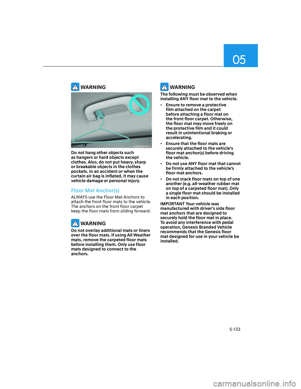 HYUNDAI GENESIS GV70 2022  Owners Manual 05
5-133
 WARNING
OJX1059088OJX1059088
Do not hang other objects such 
as hangers or hard objects except 
clothes. Also, do not put heavy, sharp 
or breakable objects in the clothes 
pockets. In an ac