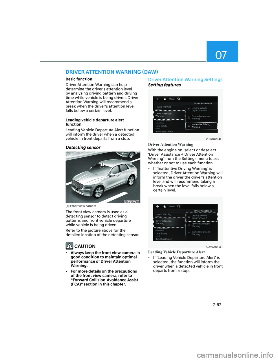 HYUNDAI GENESIS GV70 2022  Owners Manual 07
7-67
�%�D�V�L�F��I�X�Q�F�W�L�R�Q
Driver Attention Warning can help 
determine the drivers attention level 
by analyzing driving pattern and driving 
time while vehicle is being driven. Driver 
At