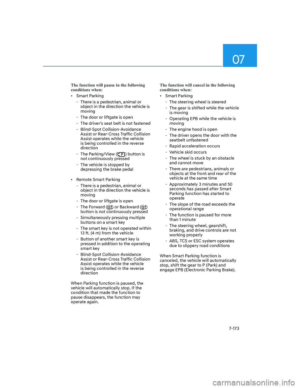 HYUNDAI GENESIS GV70 2022  Owners Manual 07
7-173
The function will pause in the following 
conditions when: 
• Smart Parking
  - There is a pedestrian, animal or 
object in the direction the vehicle is 
moving
  - The door or liftgate is 