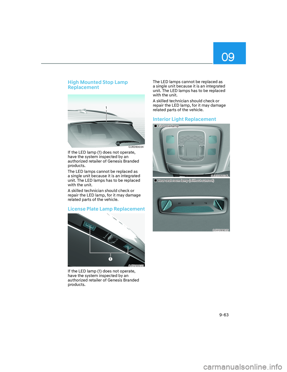 HYUNDAI GENESIS GV70 2022  Owners Manual 09
9-63
High Mounted Stop Lamp 
Replacement
OJK090034OJK090034
If the LED lamp (1) does not operate, 
have the system inspected by an 
authorized retailer of Genesis Branded 
products.
The LED lamps c