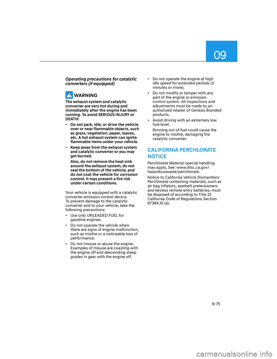 HYUNDAI GENESIS GV70 2022  Owners Manual 09
9-75
Operating precautions for catalytic 
converters (if equipped)
 WARNING
The exhaust system and catalytic 
converter are very hot during and 
immediately after the engine has been 
running. To a