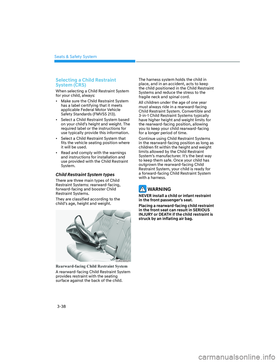 HYUNDAI GENESIS GV70 2022  Owners Manual 3-38
Seats & Safety System
Selecting a Child Restraint 
System (CRS)
When selecting a Child Restraint System 
for your child, always:
•  Make sure the Child Restraint System 
has a label certifying 