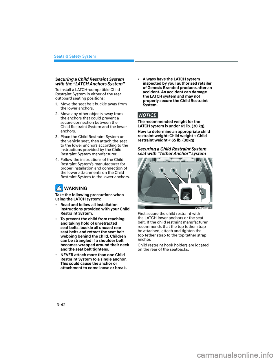 HYUNDAI GENESIS GV70 2022  Owners Manual 3-42
Seats & Safety System
Securing a Child Restraint System 
with the “LATCH Anchors System”
To install a LATCH-compatible Child 
Restraint System in either of the rear 
outboard seating position