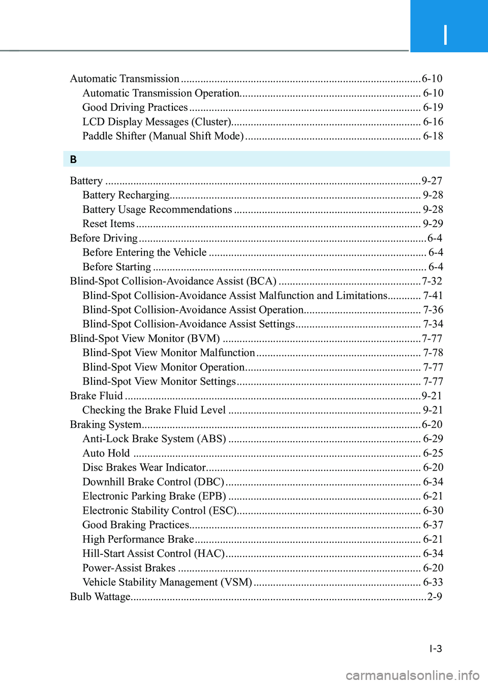 HYUNDAI GENESIS GV70 2021 Owners Manual I
I-3
Automatic Transmission ........................................................................\
..............6-10
Automatic Transmission Operation.............................................. HYUNDAI GENESIS GV70 2021 Owners Manual I
I-3
Automatic Transmission ........................................................................\
..............6-10
Automatic Transmission Operation..............................................