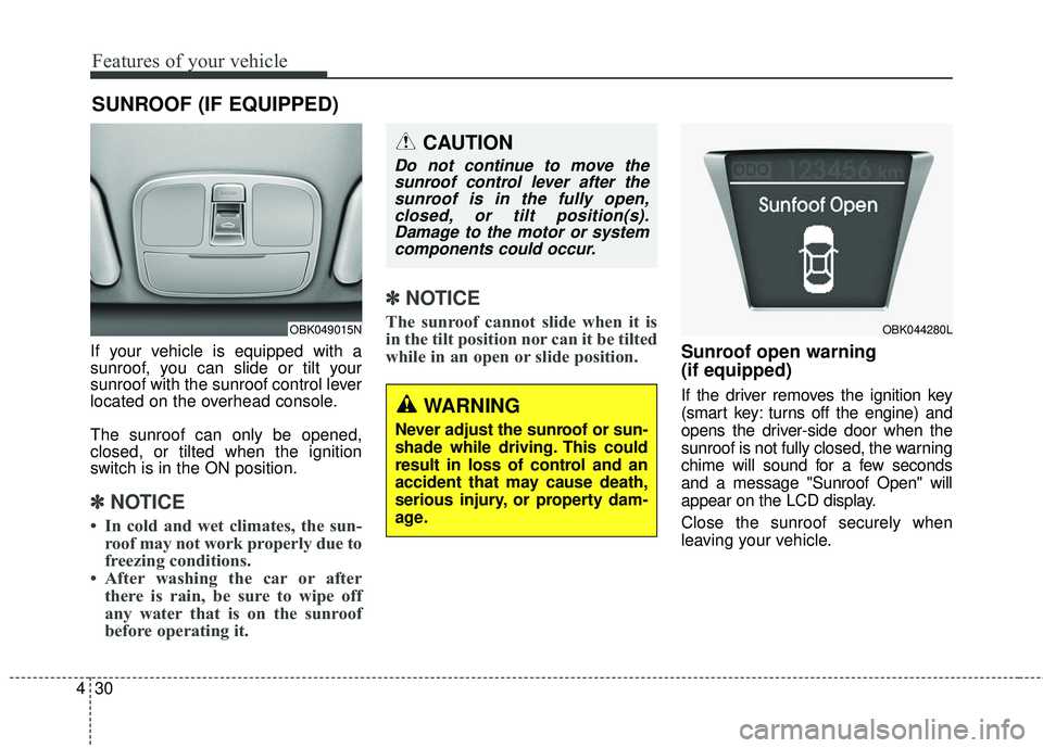 HYUNDAI GENESIS COUPE ULTIMATE 2016  Owners Manual Features of your vehicle
30
4
If your vehicle is equipped with a
sunroof, you can slide or tilt your
sunroof with the sunroof control lever
located on the overhead console.
The sunroof can only be ope