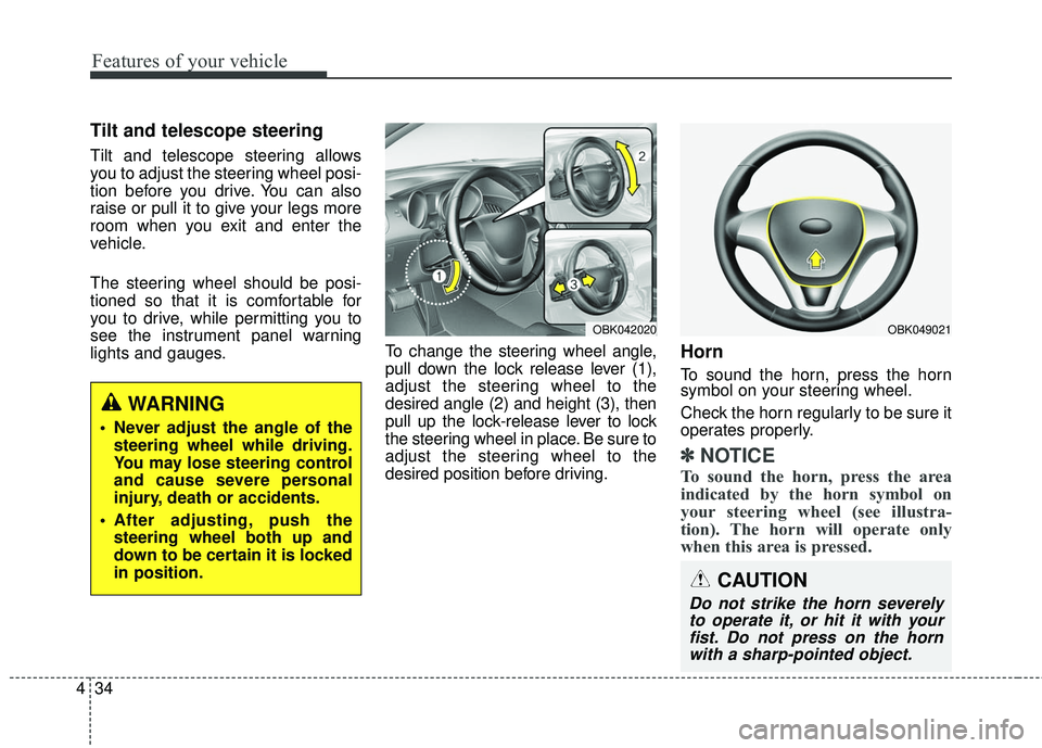 HYUNDAI GENESIS COUPE ULTIMATE 2016  Owners Manual Features of your vehicle
34
4
Tilt and telescope steering 
Tilt and telescope steering allows
you to adjust the steering wheel posi-
tion before you drive. You can also
raise or pull it to give your l