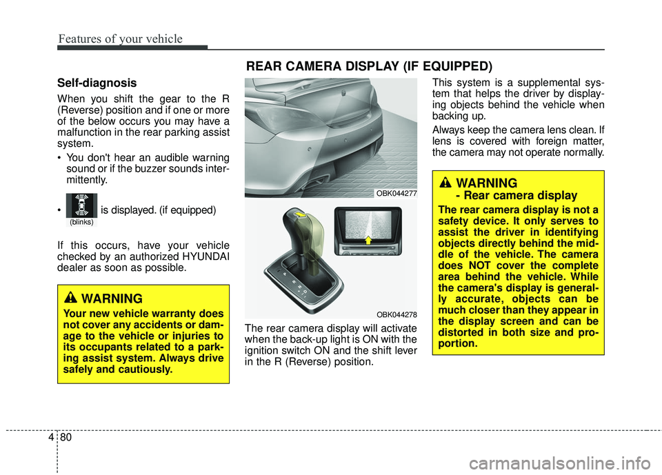 HYUNDAI GENESIS COUPE ULTIMATE 2016  Owners Manual Features of your vehicle
80
4
Self-diagnosis
When you shift the gear to the R
(Reverse) position and if one or more
of the below occurs you may have a
malfunction in the rear parking assist
system.
 Y