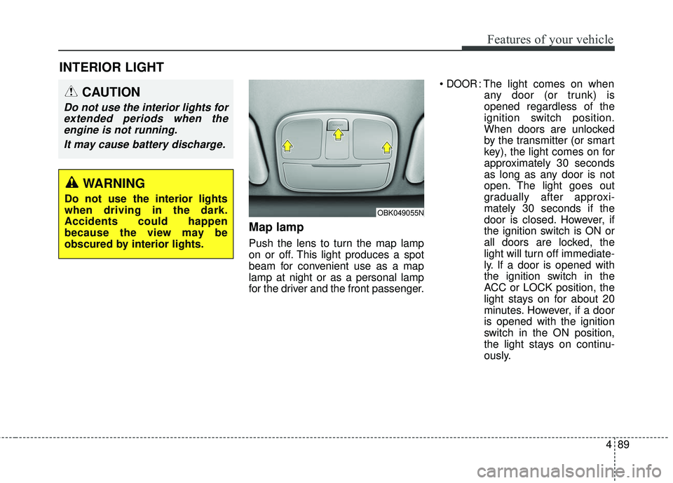 HYUNDAI GENESIS COUPE ULTIMATE 2016  Owners Manual 489
Features of your vehicle
Map lamp
Push the lens to turn the map lamp
on or off. This light produces a spot
beam for convenient use as a map
lamp at night or as a personal lamp
for the driver and t