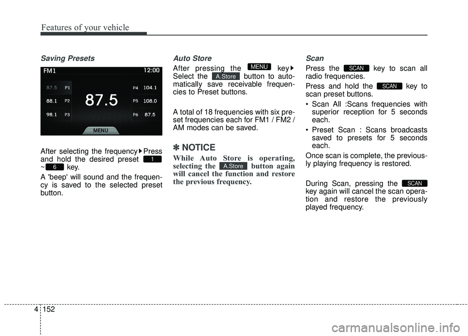 HYUNDAI GENESIS COUPE ULTIMATE 2016  Owners Manual Features of your vehicle
152
4
Saving Presets
After selecting the frequency Press
and hold the desired preset 
~key.
A beep will sound and the frequen-
cy is saved to the selected preset
button.
Aut