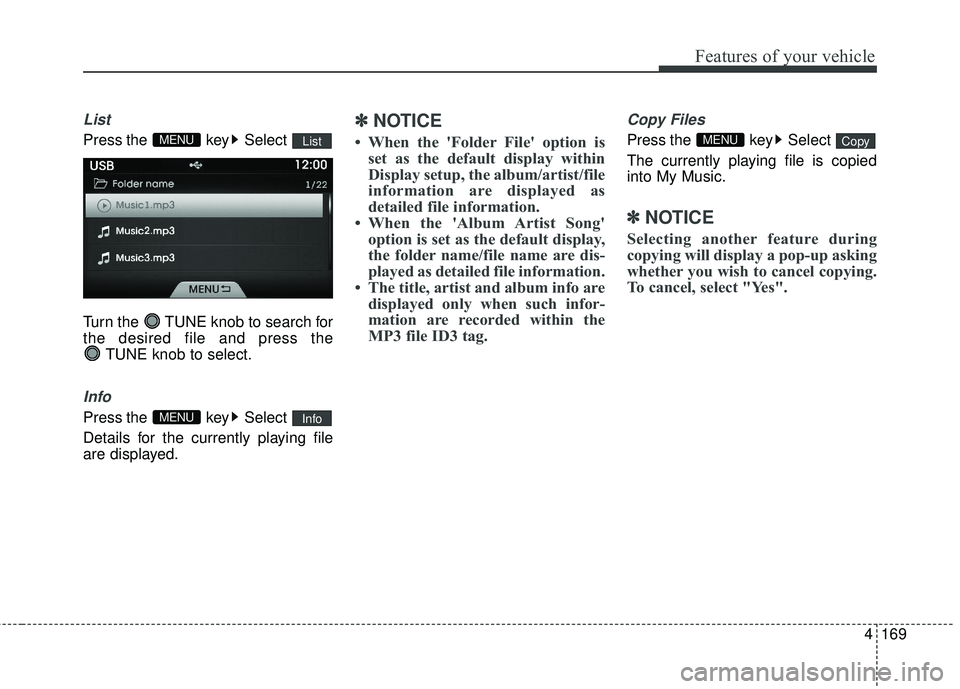 HYUNDAI GENESIS COUPE ULTIMATE 2016  Owners Manual 4169
Features of your vehicle
List
Press the  key Select 
Turn the  TUNE knob to search for
the desired file and press the TUNE knob to select.
Info
Press the  key Select 
Details for the currently pl