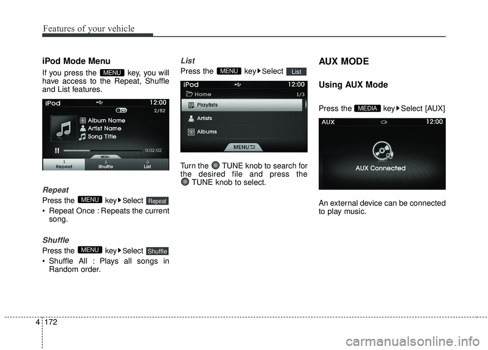 HYUNDAI GENESIS COUPE ULTIMATE 2016  Owners Manual Features of your vehicle
172
4
iPod Mode Menu
If you press the  key, you will
have access to the Repeat, Shuffle
and List features.
Repeat
Press the  keySelect 
 Repeat Once : Repeats the current song