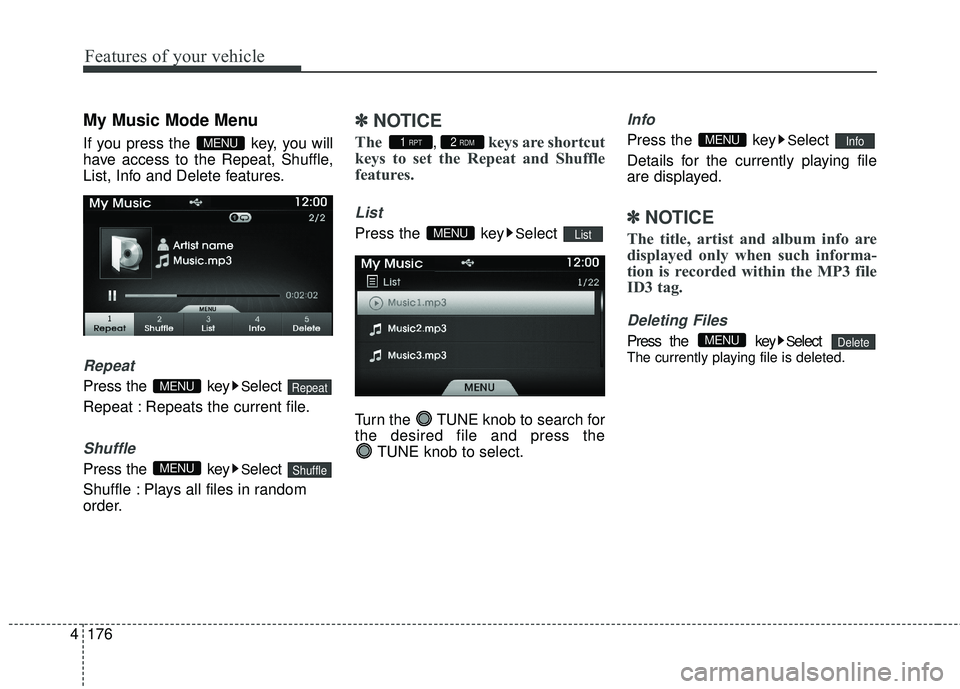 HYUNDAI GENESIS COUPE ULTIMATE 2016  Owners Manual Features of your vehicle
176
4
My Music Mode Menu
If you press the  key, you will
have access to the Repeat, Shuffle,
List, Info and Delete features.
Repeat
Press the  keySelect 
Repeat : Repeats the 