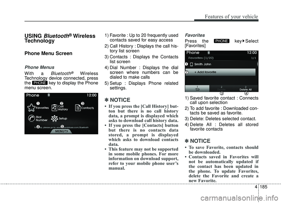HYUNDAI GENESIS COUPE ULTIMATE 2016  Owners Manual 4185
Features of your vehicle
USING Bluetooth®Wireless
Technology
Phone Menu Screen
Phone Menus
With a Bluetooth®Wireless
Technology device connected, press
the  key to display the Phone
menu screen