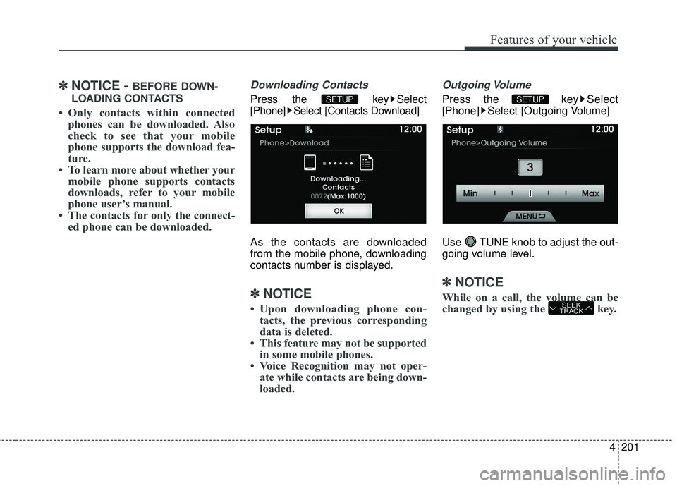 HYUNDAI GENESIS COUPE ULTIMATE 2016  Owners Manual 4201
Features of your vehicle
✽
✽NOTICE - BEFORE DOWN-
LOADING CONTACTS
• Only contacts within connected phones can be downloaded. Also
check to see that your mobile
phone supports the download 