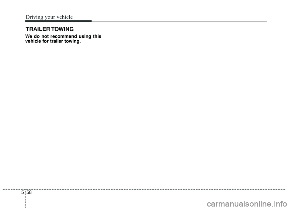 HYUNDAI GENESIS COUPE ULTIMATE 2016  Owners Manual We do not recommend using this
vehicle for trailer towing.
TRAILER TOWING
558
Driving your vehicle 