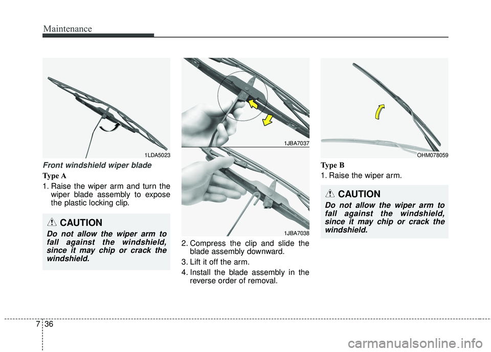 HYUNDAI GENESIS COUPE ULTIMATE 2016  Owners Manual Maintenance
36
7
Front windshield wiper blade
Type A
1. Raise the wiper arm and turn the
wiper blade assembly to expose
the plastic locking clip.
2. Compress the clip and slide theblade assembly downw