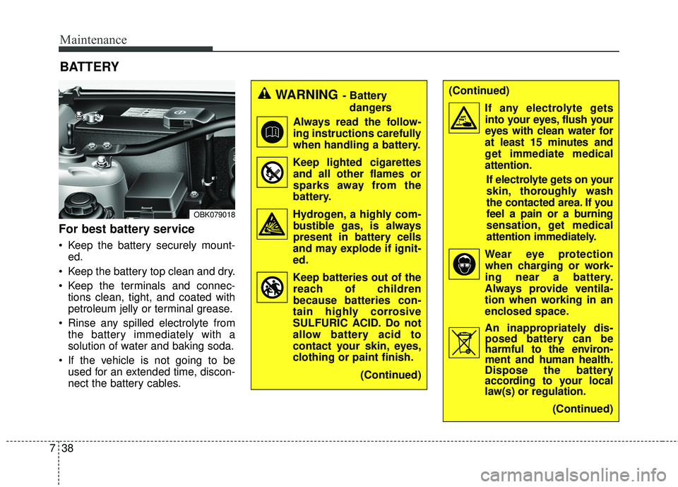 HYUNDAI GENESIS COUPE ULTIMATE 2016  Owners Manual Maintenance
38
7
(Continued)
If any electrolyte getsinto your eyes, flush your
eyes with clean water for
at least 15 minutes and
get immediate medical
attention.
If electrolyte gets on your
skin, thor