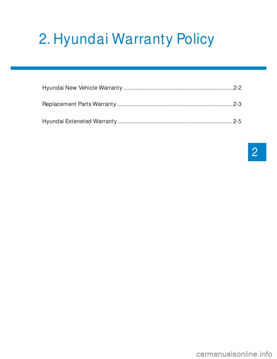 HYUNDAI I20 2022  Owners Manual Hyundai New Vehicle Warranty ........................................................................2-2
Replacement Parts Warranty ....................................................................