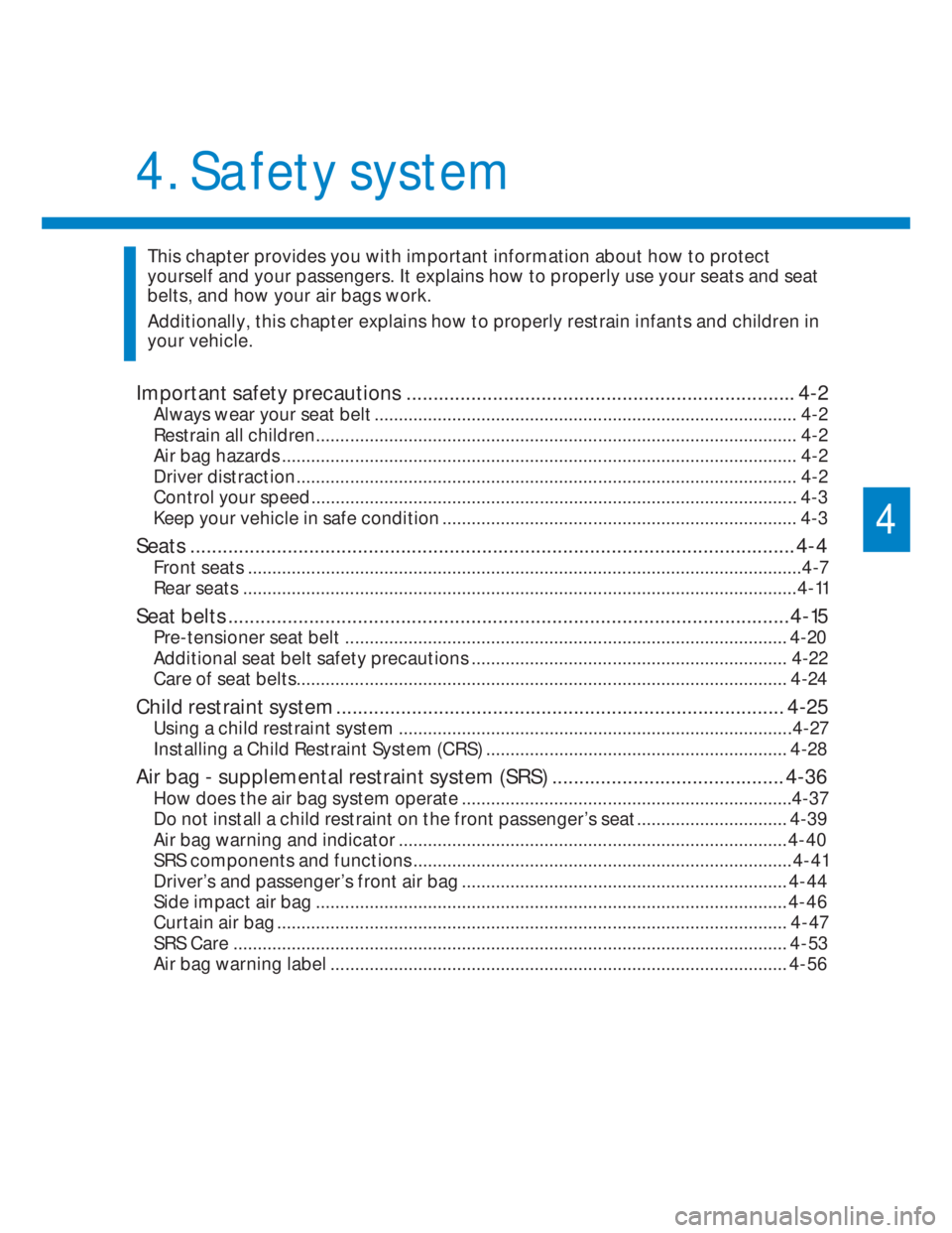 HYUNDAI I20 2022  Owners Manual Important safety precautions ........................................................................ 4-2
Always wear your seat belt ...................................................................
