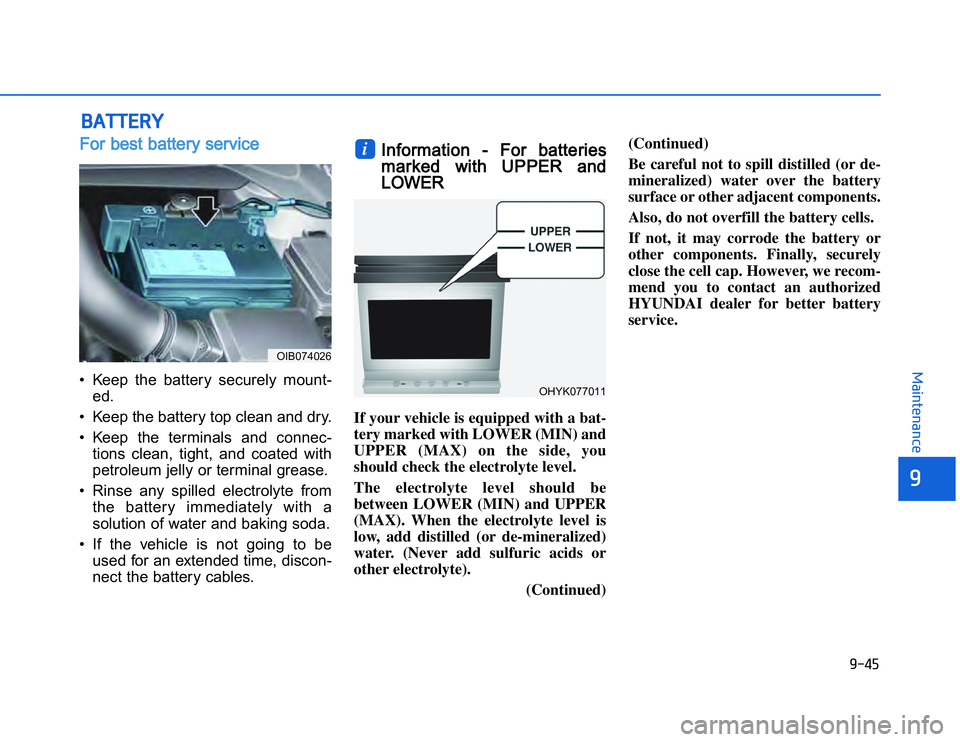 HYUNDAI I20 2018  Owners Manual �1�.�)�(
�	�,�2�0�4�/�3�4�2�4�-�3
��� ���$��For best battery service• Keep  the  battery  securely  mount-
ed.
• Keep the battery top clean and dry.
• Keep  the  terminals  and  connec- ti