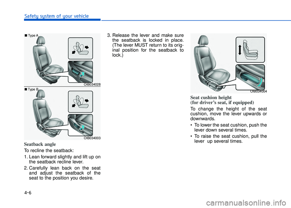HYUNDAI I20 2017  Owners Manual � ��
���"�&�t�%��s�%�s�t�&���!�"��%�!�����&�����&
Seatback angle
To recline the seatback:
1. Lean forward slightly and lift up onthe seatback recline lever.
2. Carefully  lean  back  o