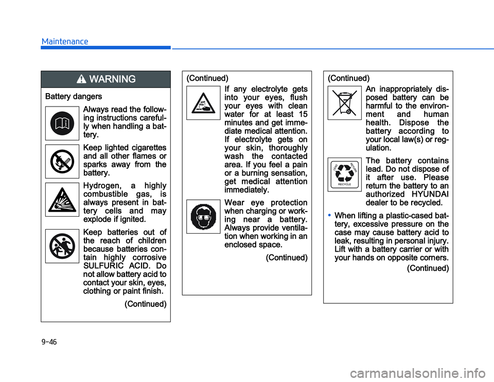 HYUNDAI I20 2017  Owners Manual �1�.�)�#�,�2�0�4�/�3�4�2�4�-�3
(Continued)If  any  electrolyte  gets
into  your  eyes,  flush
your  eyes  with  clean
water  for  at  least  15
minut es  and  get  imme-
diate medical attention.
If  e