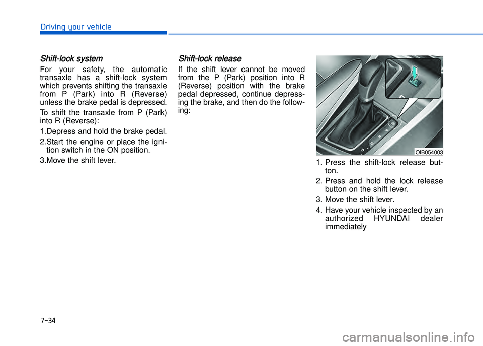 HYUNDAI I20 2016  Owners Manual �+�)� �
�!�-�0�,�0�*�&�.�"��$�-�.�,�/�#�0�%�(�/
Shift�lock system 
For  your  safety\b  the  automatic
transaxle  has  a  shift�lock  system
which  prevents  shifting  the  transaxle
from  P  (Park)