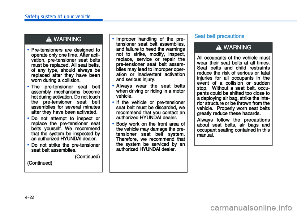 HYUNDAI I20 2016  Owners Manual � ��2�2
���"�&�t�%��s�%�s�t�&���!�"��%�!�����&�����&
Seat belt precautions
•Pre�tensioners  are  designed  to
operate only one time. After acti�
vation,  pre�tensioner  seat  belts
mu