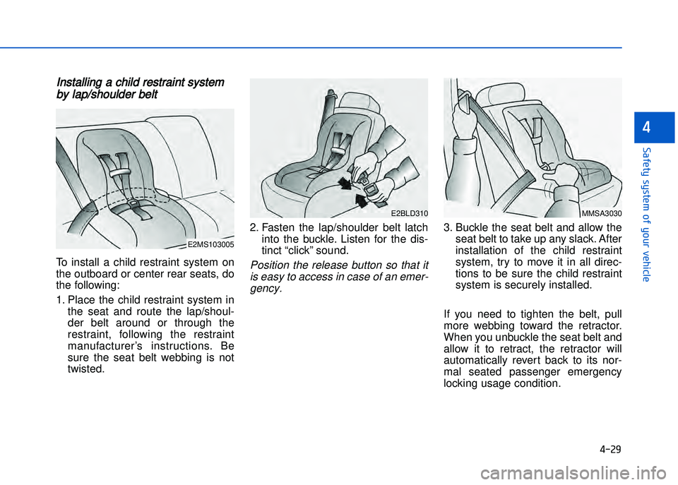 HYUNDAI I20 2016  Owners Manual � ��2�9
���"�&�t�%��s�%�s�t�&���!�"��%�!�����&�����&
�
Installing a child restraint systemby lap\fshoulder belt
To  install  a  child  restraint  system  on
the outboard or center rear