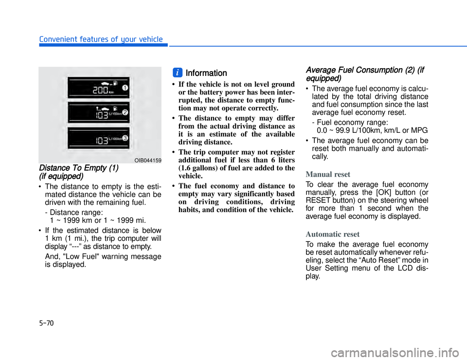 HYUNDAI I20 2014  Owners Manual �)����#�1�0�*�3�0�-�3�0�.�2�+�3�%�.�,�/�3�(�2�1�+�2�"�1�,�/�2�*�3�!�-�$�&�3DDistance To Empty (1) 
(if equipped)• The distance to empty is the esti-
mated distance the vehicle can be
driven with 