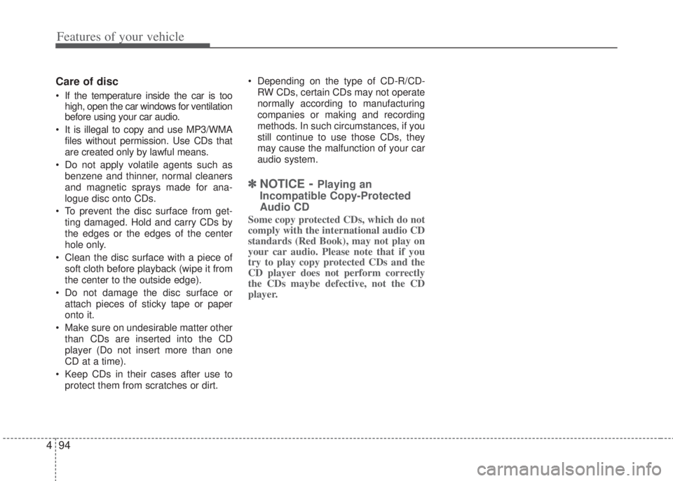 HYUNDAI I20 2012 Owners Manual Features of your vehicle
94 4
Care of disc
• If the temperature inside the car is too
high, open the car windows for ventilation
before using your car audio.
• It is illegal to copy and use MP3/WM HYUNDAI I20 2012 Owners Manual Features of your vehicle
94 4
Care of disc
• If the temperature inside the car is too
high, open the car windows for ventilation
before using your car audio.
• It is illegal to copy and use MP3/WM
