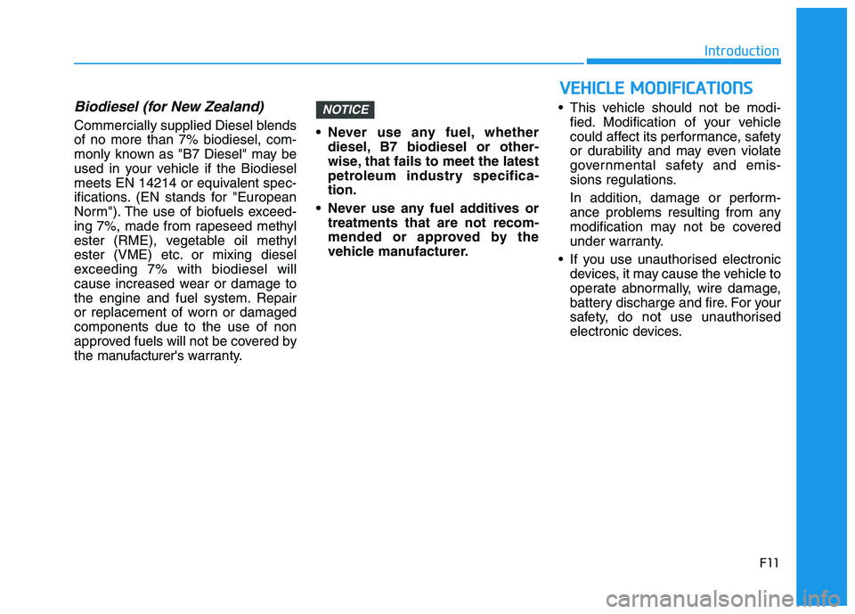 HYUNDAI I30 2023  Owners Manual Biodiesel (for New Zealand)
Commercially supplied Diesel blends
of no more than 7% biodiesel, com-
monly known as "B7 Diesel" may be
used in your vehicle if the Biodiesel
meets EN 14214 or equivalent 