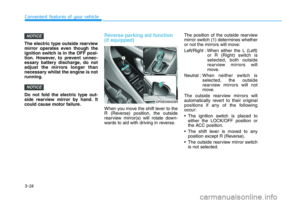 HYUNDAI I30 2023  Owners Manual 3-24
The electric type outside rearview
mirror operates even though the
ignition switch is in the OFF posi-
tion. However, to prevent unnec-
essary battery discharge, do not
adjust the mirrors longer 