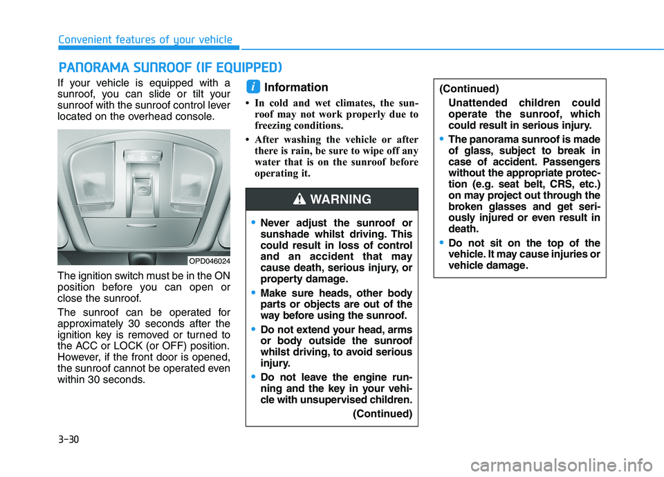 HYUNDAI I30 2023  Owners Manual 3-30
Convenient features of your vehicle
If your vehicle is equipped with a
sunroof, you can slide or tilt your
sunroof with the sunroof control lever
located on the overhead console.
The ignition swi
