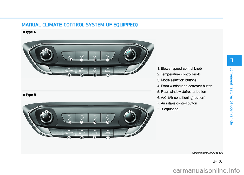 HYUNDAI I30 2023  Owners Manual 3-105
Convenient features of your vehicle
3
M MA
AN
NU
UA
AL
L 
 C
CL
LI
IM
MA
AT
TE
E 
 C
CO
ON
NT
TR
RO
OL
L 
 S
SY
YS
ST
TE
EM
M 
 (
(I
IF
F 
 E
EQ
QU
UI
IP
PP
PE
ED
D)
)
3-105
OPD046301/OPD046300
