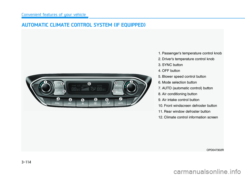 HYUNDAI I30 2023  Owners Manual 3-114
Convenient features of your vehicle
A AU
UT
TO
OM
MA
AT
TI
IC
C 
 C
CL
LI
IM
MA
AT
TE
E 
 C
CO
ON
NT
TR
RO
OL
L 
 S
SY
YS
ST
TE
EM
M 
 (
(I
IF
F 
 E
EQ
QU
UI
IP
PP
PE
ED
D)
)
OPD047302R
1. Passe