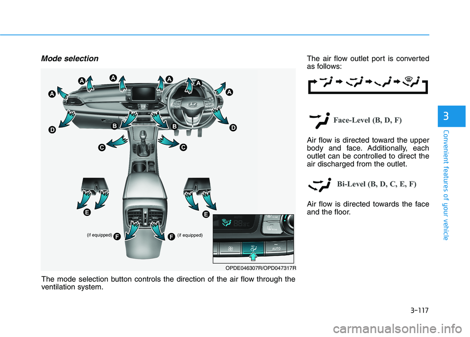 HYUNDAI I30 2023  Owners Manual 3-117
Convenient features of your vehicle
3
Mode selectionThe air flow outlet port is converted
as follows:
Face-Level (B, D, F)
Air flow is directed toward the upper
body and face. Additionally, each