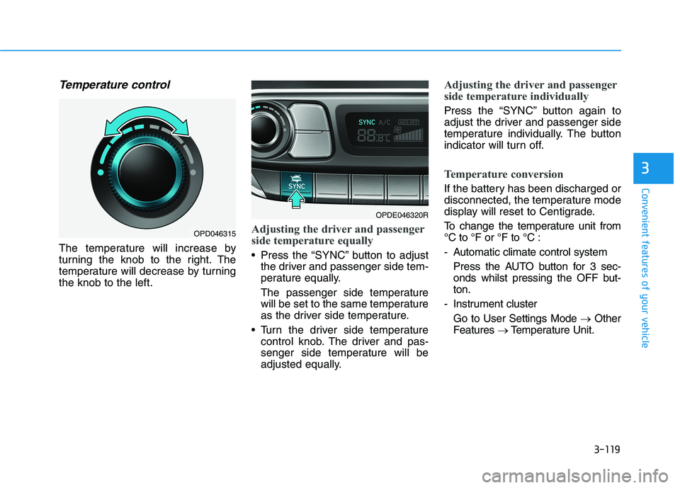 HYUNDAI I30 2023  Owners Manual 3-119
Convenient features of your vehicle
3
Temperature control
The temperature will increase by
turning the knob to the right. The
temperature will decrease by turning
the knob to the left.
Adjusting