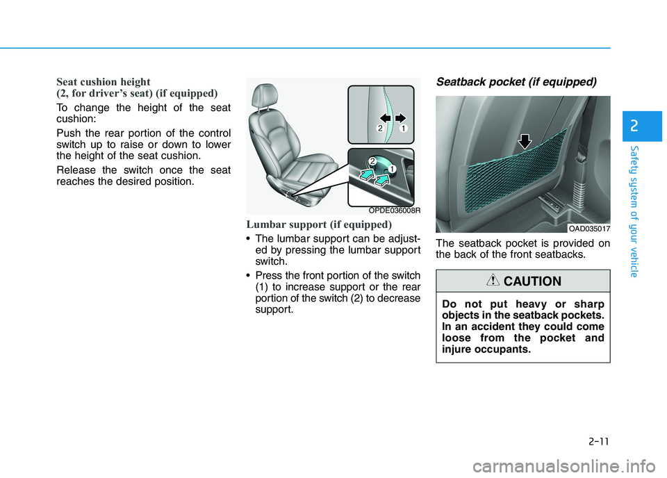 HYUNDAI I30 2023  Owners Manual 2-11
Safety system of your vehicle
2
Seat cushion height 
(2, for driver’s seat) (if equipped)
To change the height of the seat
cushion:
Push the rear portion of the control
switch up to raise or do